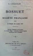 Bossuet et la société française sous le règne de Louis XIV : princes, courtisans et favorites, les jeunes filles, libertins et beaux esprits, les pauvres et les humbles