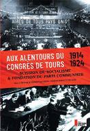 Aux alentours du Congrès de Tours 1914-1924 : scission du socialisme et fondation du Parti Communiste (exposition musée d'histoire vivante Montreuil octobre 2020)