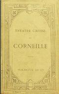 Théâtre choisi de Corneille : Le Cid ; Horace ; Cinna ; Polyeucte ; Le menteur ; Nicomède