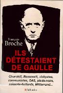 Ils détestaient De Gaulle : Churchill, Roosevelt, vichystes, communistes, OAS, pieds-noirs, soixante-huitards, Mitterrand...