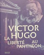 Victor Hugo : la liberté au Panthéon : [exposition au Panthéon initialement prévue du 4 décembre 2020 au 14 mars 2021]