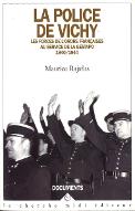 La  police de Vichy : les forces de l'ordre françaises au service de la Gestapo 1940-1944