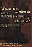 Dé construire les mémoires : récits, pratiques & acteurs au Mont-Valérien. de la seconde guerre mondiale à nos jours