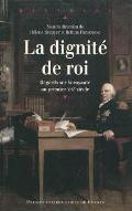 La  dignité de roi : regards sur la royauté en France au premier XIXe siècle