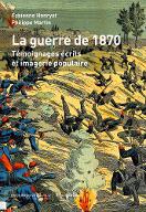 La  guerre de 1870 : témoignages écrits et imagerie populaire