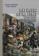 Les  crues de la Seine (VIe - XXe siècles) : causes, mécanisme, histoire, dangers, lutte contre le fléau