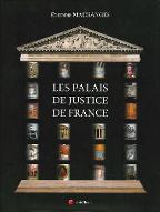 Les  palais de justice de France : architecture, symboles, mobilier, beautés et curiosités