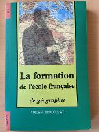 La  formation de l'école française de géographie : 1870-1914