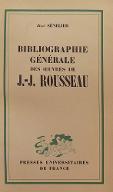 Bibliographie générale des oeuvres de J.-J. Rousseau