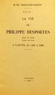 La  vie de Philippe Desportes : abbé de Tiron, poète de cour, à Vanves, de 1580 à 1606