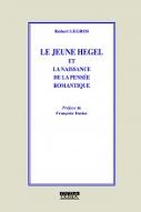Le  jeune Hegel et la naissance de la pensée romantique