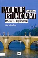 La  culture est un combat : les années Lang-Mitterrand 1981-2002. cinquante histoires édifiantes