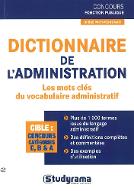 Dictionnaire de l'administration : les mots clés du vocabulaire administratif