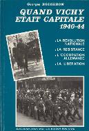 Quand Vichy était capitale 1940-44 : la révolution nationale, la Résistance, l'occupation allemande, la Libération