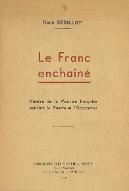 Le  franc enchaîné : histoire de la monnaie française pendant la guerre et l'occupation