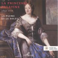 La  princesse Palatine : 1652-1722. La plume et le soleil