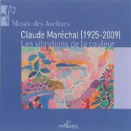 Claude Maréchal (1925-2009), les vibrations de la couleur : exposition : Musée des Avelines, du 27 septembre au 23 décembre 2012