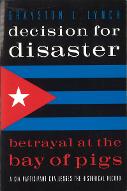 Decision for disaster : bretayal at the Bay of Pigs