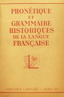 Phonétique et grammaire historiques de la langue française
