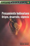 Pensamiento bolivariano : origen, desarrollo, vigencia