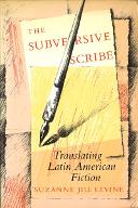 The subversive scribe : translating latin american fiction