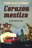 Corazón mestizo : el delirio de Cuba