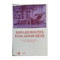 Sur les routes du Japon rêvé : impressions du voyageurs français du XIXe siècle au Japon