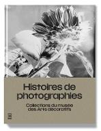 Histoires de photographies : collections du Musée des arts décoratifs. [exposition, Paris, Musée des arts décoratifs, 19 mai-12 décembre 2021]