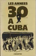 Les  années trente à Cuba : actes du Colloque international,  Paris , novembre 1980