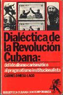 Dialéctica de la revolución Cubana : del idealismo carismático al pragmatismo institucionalista