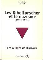 Les  bibelforscher et le nazisme, 1933-1945 : ces oubliés de l'histoire