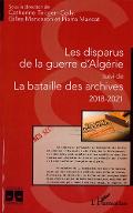 Les  disparus de la guerre d'Algérie ; suivi de, La bataille des archives 2018-2021