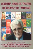 Ochenta años de teatro, de viajes y de amistad : memoria del homenaje a Carlos Miguel Suárez Radillo, Madrid diciembre de 1999 - enero de 2000