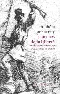 Le  procès de la liberté : une histoire souterraine du XIXe siècle en France
