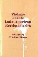 Violence and the Latin American Revolutionnaries