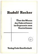 Uber das Wesen des Föderalismus im Gegensatz zum Zentralismus : Vortrag von Rudolf Rocker, gehalten auf dem 14. Kongress der F.A.U.D., 19.-22. November 1922 in Erfurt
