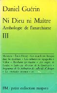 Ni Dieu ni Maître : anthologie de l'anarchisme. 3, Malatesta, Emile Henry, les anarchistes français dans les syndicats, les collectivités espagnoles, Voline