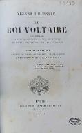 Le  roi Voltaire : sa jeunesse, sa cour, ses ministres, son peuple, ses conquêtes, sa mort, son Dieu, sa dynastie