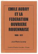 Emile Aubry et la fédération ouvrière rouennaise : 1866-1871