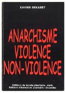 Anarchisme, violence, non-violence : petite anthologie de la révolution non-violente chez les principaux précurseurs et théoriciens de l'anarchisme