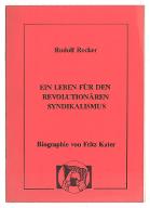Ein Leben für den Revolutionären Syndikalismus : Biographie von Fritz Kater