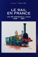 Le  rail en France : les 80 premières lignes, 1828-1851