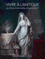 Vivre à l'Antique : de Marie-Antoinette à Napoléon 1er