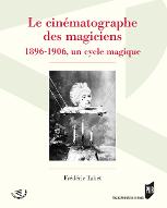 Le  cinématographe des magiciens : 1896-1906, un cycle magique