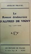 Le  roman douloureux d'Alfred de Vigny