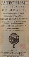 Catéchisme du diocese de Meaux : par le commandement de Monseigneur l'illustrissime & révérendissime Jacques-Benigne Bossuet,...