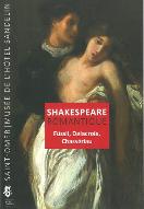 Shakespeare romantique : Füssli, Delacroix, Chassériau. catalogue de l'exposition, Saint-Omer, Musée de l'hôtel Sandelin, 24 mai-31 août 2017