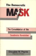 The democratic mask : the consolidation of the Sandinistas Revolution
