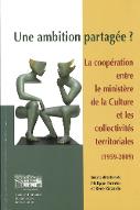 Une ambition partagée ? : la coopération entre le Ministère de la culture et les collectivités territoriales, 1959-2009