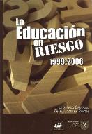 La  educación en riesgo : 1999-2006